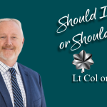 Should I stay or Should I go?!  Lieutenant Colonel or Stay for Colonel?